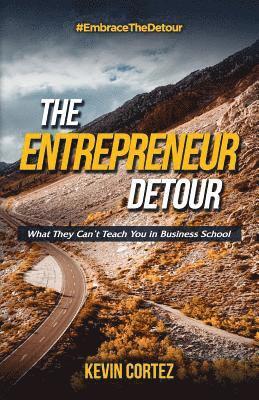 Kevin Cortez - The Entrepreneur Detour: What They Can't Teach You in Business School, Häftad