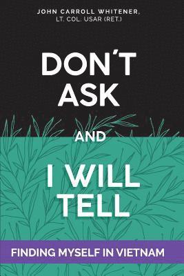 John Carroll Whitener - Don't Ask and I will Tell: Finding Myself in Vietnam, Häftad
