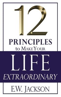 12 Principles to Make Your Life Extraordinary 1