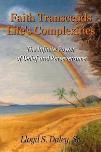 bokomslag Faith Transcends Life's Complexities: The Infinite Power of Belief and Perserverance