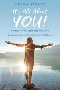 bokomslag It's All About YOU!: Finding Health, Happiness, and Love