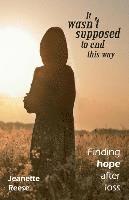 Jeanette M. Reese - It wasn't supposed to end this way: Finding hope after loss, Häftad