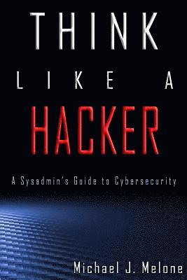 bokomslag Think Like a Hacker: A Sysadmin's Guide to Cybersecurity