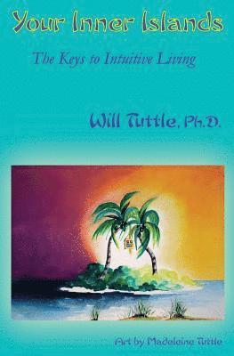 Your Inner Islands: The Keys to Intuitive Living 1