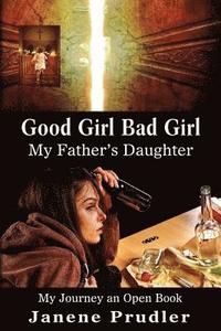 bokomslag Good Girl Bad Girl My Father's Daughter: My Journey an Open Book