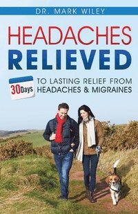 bokomslag Headache's Relieved: 30 Days To Lasting Relief from Headaches and Migraines