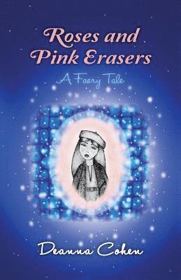 Deanna Cohen - Roses and Pink Erasers: A Faery Tale, Häftad