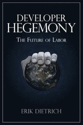 Erik Dietrich - Developer Hegemony: The Future of Labor, Häftad