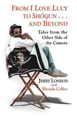 Rhonda Collier, Jerry London - From I Love Lucy to Shogun and Beyond: Tales from the Other Side of the Camera, Häftad