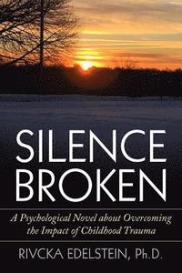 bokomslag Silence Broken: A Psychological Novel about Overcoming the Impact of Childhood Trauma