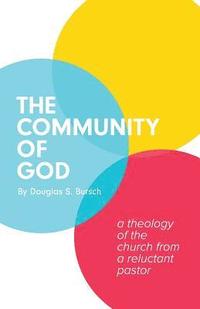 bokomslag The Community of God: A Theology of the Church From a Reluctant Pastor