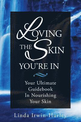 bokomslag Loving The Skin You're In: Your Ultimate Guidebook in Nourishing Your Skin