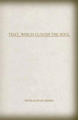 bokomslag That, Which Clouds The Soul