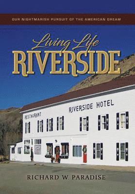 bokomslag Living Life Riverside: Our Nightmarish Pursuit of the American Dream