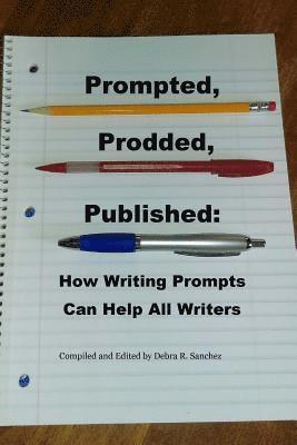 bokomslag Prompted, Prodded, Published: How Writing Prompts Can Help All Writers