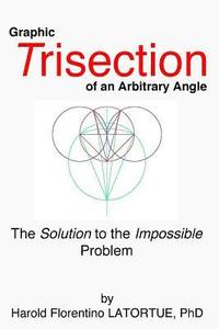 bokomslag Graphic Trisection of an arbitrary angle: The FLatortue Method Solution to the 'impossible problem'