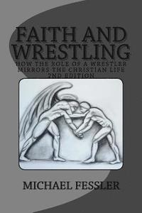 bokomslag Faith and Wrestling: How the Role of a Wrestler Mirrors the Christian Life