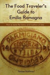bokomslag The Food Traveller's Guide to Emilia Romagna