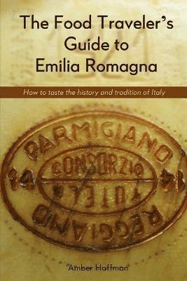The Food Traveller's Guide to Emilia Romagna 1