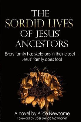 bokomslag The Sordid Lives of Jesus' Ancestors: Every family has skeletons in their closets - Jesus' family does too!