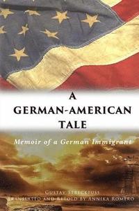 bokomslag A German-American Tale: Memoir of a German Immigrant