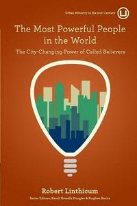 bokomslag The Most Powerful People in the World: The City-Changing Power of Called Believers