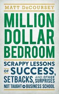 bokomslag Million Dollar Bedroom: Scrappy Lessons of Success, Setbacks, and Other Surprises Not Taught in Business School