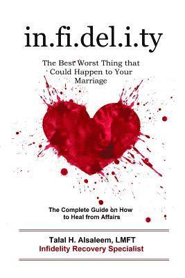 bokomslag Infidelity: the Best Worst Thing that Could Happen to Your Marriage: The Complete Guide on How to Heal from Affairs