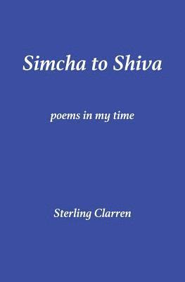 Simcha to Shiva: Poems in My Time 1
