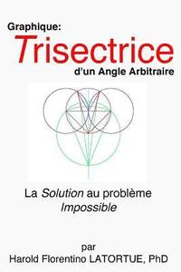 bokomslag Graphique: Trisectrice d'un Angle arbitraire: La Methode FLatortue Solution de l'Impossible Probleme
