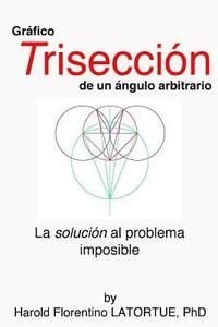 bokomslag Gráfico: Trisectriz de un Ángulo Arbitrario: El Método FLatortue La solución al problema imposible