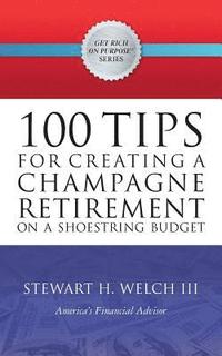 bokomslag 100 Tips for Creating a Champagne Retirement on a Shoestring Budget