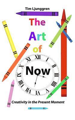The Art of Now: Creativity in the Present Moment 1