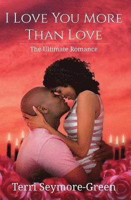 I Love You More Than Love: The Ultimate Romance 1