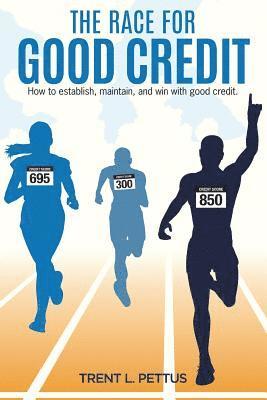 bokomslag The Race for Good Credit: How to Establish, Maintain, and Win with Good Credit