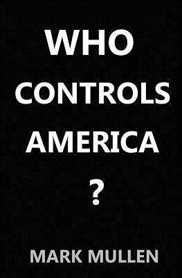 Mark Mullen - Who Controls America ?, Häftad