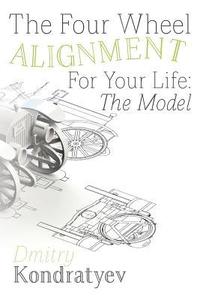 bokomslag The Four Wheel Alignment For Your Life: The Model