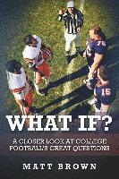 bokomslag What If?: A closer look at college football's great questions