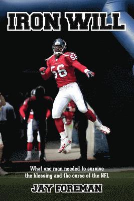 Jay Foreman - Iron Will: What one man needed to survive the blessing and the curse of the NFL, Häftad