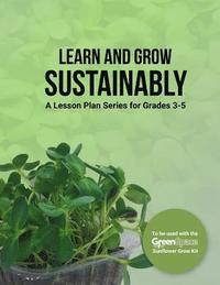 bokomslag Learn and Grow Sustainably: A Lesson Plan Series for Grades 3-5