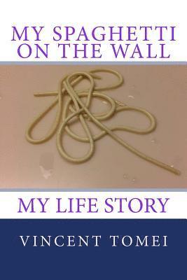 My Spaghetti on the Wall: My life Story 1