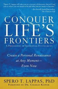 bokomslag Conquer Life's Frontiers: A Philosophy of Individual Fulfillment: Create a Personal Renaissance at Any Moment-Even Now