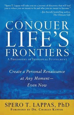 bokomslag Conquer Life's Frontiers: A Philosophy of Individual Fulfillment: Create a Personal Renaissance at Any Moment-Even Now