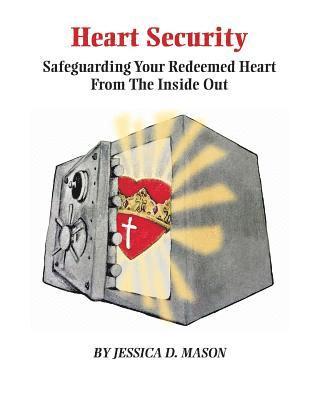 bokomslag Heart Security: Safeguarding Your Redeemed Heart from the Inside Out