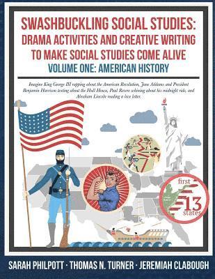 Swashbuckling Social Studies: Drama Activities and Creative Writing to Make Social Studies Come Alive: American History 1