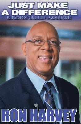Ron Harvey - Just Make A Difference: Leading Under Pressure, Häftad