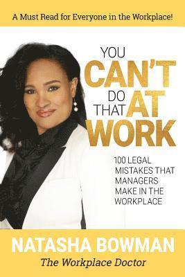 You Can't Do That at Work: 100 Legal Mistakes That Managers Make In The Workplace 1