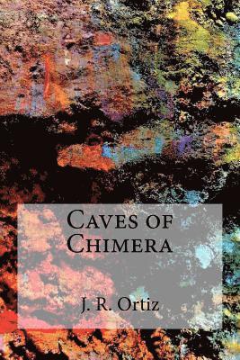 J. R. Ortiz - Caves of Chimera, Häftad