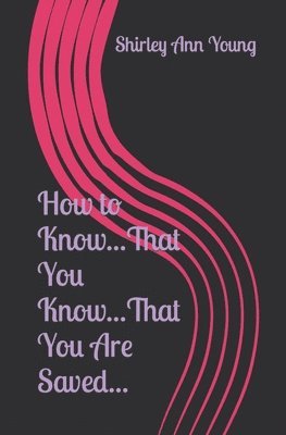 Shirley Ann Young - How to Know...That You Know...That You Are Saved..., Häftad