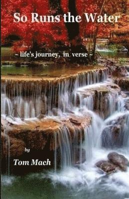So Runs the Water: life's journey, in verse